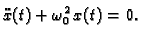 $\displaystyle \ddot{x}(t) + \omega_0^2\, x(t) = 0.$