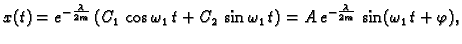 $\displaystyle x(t)=e^{-\frac{\lambda}{2m}}\,(C_1\,\cos \omega_1\,t+C_2\,\sin \omega_1\,t)=
A\,e^{-\frac{\lambda}{2m}}\,\sin(\omega_1\,t+\varphi),$