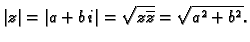 $\displaystyle \vert z\vert=\vert a+b\,i\vert=\sqrt{z\overline{z}}=\sqrt{a^2+b^2}.$