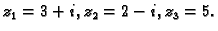 $ z_1=3+i,z_2=2-i,z_3=5.$