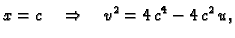 $\displaystyle x = c \quad \Rightarrow \quad {v^2} = 4\,{c^4} - 4\,{c^2}\,u,$