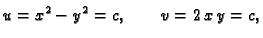 $\displaystyle u = x^2 - y^2 = c,\qquad v = 2\,x\,y = c,$