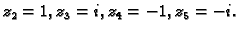 $ z_2=1,z_3=i,z_4=-1,z_5=-i.$