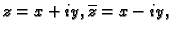 $ z=x+iy,\overline{z}=
x-iy,$