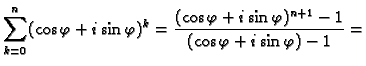 $\displaystyle \sum_{k=0}^n (\cos\varphi+i\sin\varphi)^k=
\frac{(\cos\varphi+i\sin\varphi)^{n+1}-1}{(\cos\varphi+i\sin\varphi)-1}=$