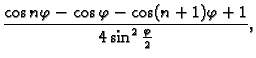 $\displaystyle \frac{\cos n\varphi-\cos\varphi-\cos(n+1)\varphi+1}{4\sin^2\frac{\varphi}{2}},$