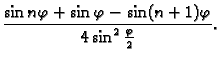 $\displaystyle \frac{\sin n\varphi+\sin\varphi-\sin(n+1)\varphi}{4\sin^2\frac{\varphi}{2}}.$
