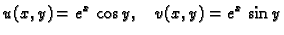 $\displaystyle u(x,y) = e^x\,\cos y,\quad v(x,y) = e^x\,\sin y$