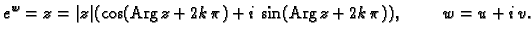 % latex2html id marker 44568
$\displaystyle e^w=z=\vert z\vert(\cos({\rm Arg\,}z+2k\,\pi)+i\,\sin({\rm Arg\,}z+2k\,\pi)),
\hspace{1cm}w=u+i\,v.$