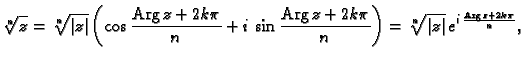 % latex2html id marker 44602
$\displaystyle \sqrt[n]{z}= \sqrt[n]{\vert z\vert} ...
...k\pi}{n}\right)=
\sqrt[n]{\vert z\vert}\,e^{i\,\frac{ {\rm Arg\,}z +2k\pi}{n}},$