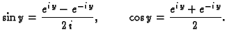 $\displaystyle \sin y=\frac{e^{i\,y}-e^{-i\,y}}{2\,i},\hspace{1cm}
\cos y=\frac{e^{i\,y}+e^{-i\,y}}{2}.$