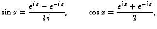 $\displaystyle \sin z=\frac{e^{i\,z}-e^{-i\,z}}{2\,i},\hspace{1cm}
\cos z=\frac{e^{i\,z}+e^{-i\,z}}{2},$