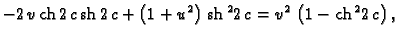 % latex2html id marker 44658
$\displaystyle -2\,v\,{\rm ch}\,2\,c\,{\rm sh}\,2\,...
...ht) \,
{{{\rm sh}\,^2 2\,c}} = {v^2}\,\left( 1 - {{{\rm ch}\,^2 2\,c}} \right),$