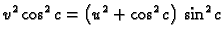 $\displaystyle {v^2}\,{{\cos^2 c}} =
\left( {u^2} + {{\cos^2 c}} \right) \,
{{\sin^2 c}}$