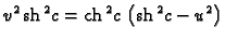 % latex2html id marker 44689
$\displaystyle {v^2}\,{{{\rm sh}\,^2 c}} =
{{{\rm ch}\,^2c}}\,
\left( {{{\rm sh}\,^2c}} -{u^2} \right)$