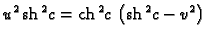 % latex2html id marker 44696
$\displaystyle {u^2}\,{{{\rm sh}\,^2c}} =
{{{\rm ch}\,^2c}}\,
\left( {{{\rm sh}\,^2c}} -{v^2} \right)$