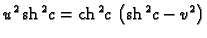 % latex2html id marker 44696
$\displaystyle {u^2}\,{{{\rm sh}\,^2c}} =
{{{\rm ch}\,^2c}}\,
\left( {{{\rm sh}\,^2c}} -{v^2} \right)$