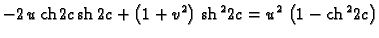 % latex2html id marker 44703
$\displaystyle -2\,u\,{\rm ch}\,2c\,{\rm sh}\,2c + ...
...} \right) \,
{{{\rm sh}\,^22c}} =
{u^2}\,\left( 1 - {{{\rm ch}\,^22c}} \right)$