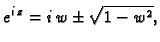 $\displaystyle e^{i\,z}=i\,w\pm\sqrt{1-w^2},$