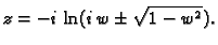 $\displaystyle z=-i\,\ln(i\,w\pm\sqrt{1-w^2}).$