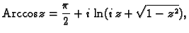 % latex2html id marker 44729
$\displaystyle {\rm Arccos}\,z=\frac{\pi}{2}+i\,\ln(i\,z+\sqrt{1-z^2}),$