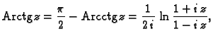 % latex2html id marker 44731
$\displaystyle {\rm Arctg}\,z=\frac{\pi}{2}-{\rm Arcctg}\,z=\frac{1}{2\,i}\,\ln\frac{1+i\,z}{1-i\,z},$