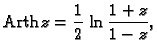 % latex2html id marker 44737
$\displaystyle {\rm Arth}\,z=\frac{1}{2}\,\ln\frac{1+z}{1-z},$