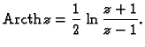 % latex2html id marker 44739
$\displaystyle {\rm Arcth}\,z=\frac{1}{2}\,\ln\frac{z+1}{z-1}.$
