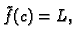 $ \tilde{f}(c)=L,$