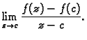 $\displaystyle \lim_{z \rightarrow c} \frac{f(z)-f(c)}{z-c}.$