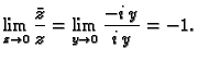 $\displaystyle \lim_{z\rightarrow 0} \frac{\bar{z}}{z} = \lim_{y\rightarrow 0}
\frac{-i\,y}{i\,y} = -1.$