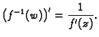 $\displaystyle \left(f^{-1}(w)\right)'=\frac{1}{f'(z)}.$