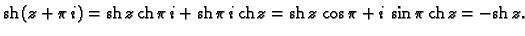 % latex2html id marker 45056
$\displaystyle {\rm sh}\,(z+\pi\,i) = {\rm sh}\,z\,...
...{\rm ch}\,z =
{\rm sh}\,z\,\cos \pi + i\,\sin \pi\,{\rm ch}\,z = -{\rm sh}\,z.$