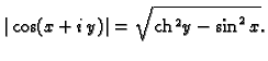 % latex2html id marker 45068
$\displaystyle \vert\cos (x+i\,y)\vert = \sqrt{{\rm ch}\,^2 y - \sin^2 x}.$