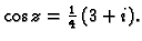 $ \cos z = \frac{1}{4}\,(3+i).$