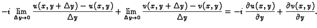 $\displaystyle -i\,\lim_{\Delta y\rightarrow 0}\frac{u(x,y+\Delta y)-u(x,y)}{\De...
... y}=
-i\,\frac{\partial u(x,y)}{\partial y}+\frac{\partial v(x,y)}{\partial y}.$