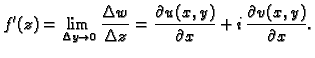 $\displaystyle f'(z)=\lim_{\Delta y \rightarrow 0}\frac{\Delta w}{\Delta z}=
\frac{\partial u(x,y)}{\partial x}+i\,\frac{\partial v(x,y)}{\partial x}.$
