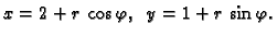 $\displaystyle x=2+r\,\cos\varphi,\;\;y=1+r\,\sin\varphi.$