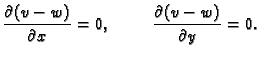 $\displaystyle \frac{\partial (v-w)}{\partial x}=0,\hspace{1cm}
\frac{\partial (v-w)}{\partial y}=0.$