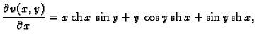 % latex2html id marker 45421
$\displaystyle \frac{\partial{}v(x,y)}{\partial{}x} = x\,{\rm ch}\,x\,\sin y +
y\,\cos y\,{\rm sh}\,x + \sin y\,{\rm sh}\,x,$