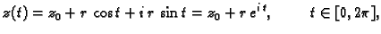 $\displaystyle z(t)=z_0+r\,\cos t+i\,r\,\sin t=z_0+r\,e^{i\,t},\hspace{1cm}t\in [0,2\pi],$