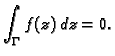 $\displaystyle \int_{\Gamma}f(z)\,dz=0.$