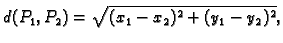 $\displaystyle d(P_1,P_2)=\sqrt{(x_1-x_2)^2+(y_1-y_2)^2},$