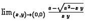 $ \lim_{(x,y)\rightarrow{}(0,0)}
\frac{a-\sqrt{a^2-x\,y}}{x\,y}$