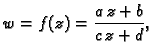 $\displaystyle w = f(z) = \frac{a\,z+b}{c\,z+d},$