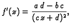 $\displaystyle f'(z) = \frac{a\,d-b\,c}{(c\,z+d)^2},$