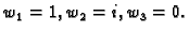 $ w_1=1,w_2=i,w_3=0.$