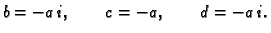 $\displaystyle b = -a\,i,\qquad c = -a,\qquad d = -a\,i.$