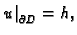 $ \left. u\right\vert _{\partial{}D} = h,$