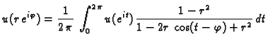 $\displaystyle u(r\,e^{i\varphi}) = \frac{1}{2\,\pi}\,\int_{0}^{2\,\pi}
u(e^{it})\,\frac{1-r^2}{1-2r\,\cos(t-\varphi)+r^2}\,dt$